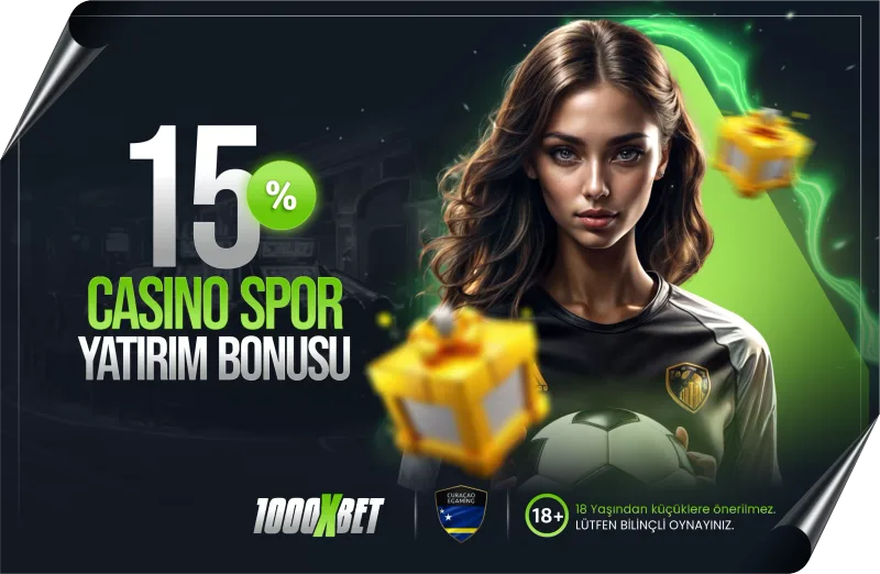 1000xbet %15 Spor ve Casino Yatırım Bonusu